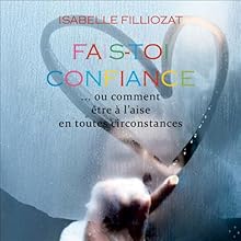 Fais-toi confiance | Livre audio Auteur(s) : Isabelle Filliozat Narrateur(s) : Claire Benoit