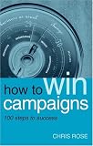 How to Win Campaigns: 100 Steps to Success