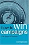 How to Win Campaigns: 100 Steps to Success