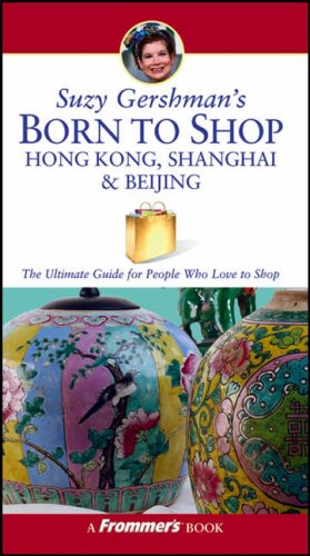Childrens Toyshop  Books : Suzy Gershman's Born to Shop Hong Kong, Shanghai and Beijing: The Ultimate Guide for Travelers Who Love to Shop (Born To Shop)