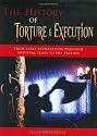 The History of Torture & Execution: From Early Civilization through Medieval Times to the Present