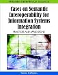Cases on Semantic Interoperability for Information Systems Integration: Practices and Applications (Premier Reference Source)