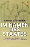 Im Namen des Staates - CIA, BND und die kriminellen Machenschaften der Geheimdienste - Andreas von B&uuml;low