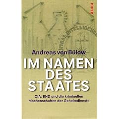 Im Namen des Staates. CIA, BND und die kriminellen Machenschaften der Geheimdienste
