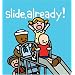 Slide Already!