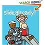 Slide Already!