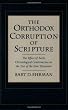 The Orthodox Corruption of Scripture: The Effect of Early Christological Controversies on the Text of the New Testament