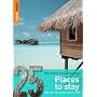 Places to Stay: 25 Ultimate Experiences (Rough Guide 25)