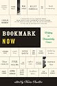 Bookmark Now: Writing in Unreaderly Times: A Collection of All Original Essays from Today's (and Tomorrow's) Young Authors on the State of the Art --and ... Hustle--in the Age of Information Overload