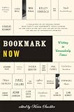 Bookmark Now: Writing in Unreaderly Times: A Collection of All Original Essays from Today's (and Tomorrow's) Young Authors on the State of the Art --and ... Hustle--in the Age of Information Overload