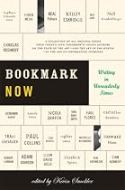 Bookmark Now: Writing in Unreaderly Times: A Collection of All Original Essays from Today's (and Tomorrow's) Young Authors on the State of the Art --and ... Hustle--in the Age of Information Overload