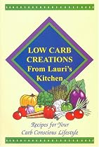 Low Carb Creations from Lauri's Kitchen: Recipes for Your Carb-Conscious Lifestyle