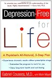 Depression-free for Life: A Physician`s All-Natural, 5-Step Plan