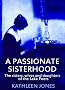 A Passionate Sisterhood: The Sisters, Wives and Daughters of the Lake Poets