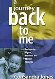 A Journey Back to Me: Rediscovering Physical, Emotional, and Spiritual Wholeness