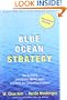Blue Ocean Strategy: How To Create Uncontested Market Space And Make The Competition Irrelevant