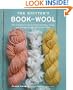 The Knitter's Book of Wool: The Ultimate Guide to Understanding, Using, and Loving this Most Fabulous Fiber
