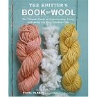 The Knitter's Book of Wool: The Ultimate Guide to Understanding, Using, and Loving this... by Clara Parkes