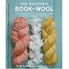 The Knitter's Book of Wool: The Ultimate Guide to Understanding, Using, and Loving this Most Fabulous Fiber