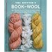 The Knitter's Book of Wool: The Ultimate Guide to Understanding, Using, and Loving this Most Fabulous Fiber