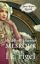 My Mr. Rochester 1 (Jane Eyre Retold) (Volume 1)