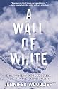 A Wall of White: The True Story of Heroism and Survival in the Face of a Deadly Avalanche