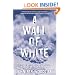 A Wall of White: The True Story of Heroism and Survival in the Face of a Deadly Avalanche