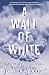 A Wall of White: The...