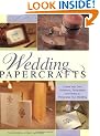 Wedding Papercrafts: Create Your Own Invitations, and Favors to Personalize Your Wedding