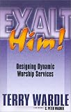 Exalt Him! Designing Dynamic Worship Services