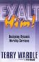 Exalt Him! Designing Dynamic Worship Services