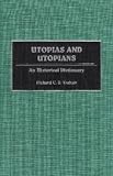 Utopias and Utopians: An Historical Dictionary of Attempts to Make the World a Better Place and Those Who Were Involved