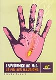 Esp�rance de vie, la fin des illusions : Ou pourquoi nos enfants vivront (sans doute) moins longtemps que nous