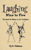 Laughing Nine to Five: The Quest for Humor in the Workplace
