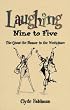 Laughing Nine to Five: The Quest for Humor in the Workplace