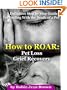 How to ROAR: Pet Loss Grief Recovery