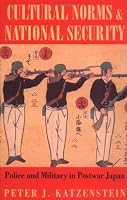 Cultural Norms and National Security: Police and Military in Postwar Japan (Cornell Studies in Political Economy)
