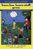 Have Fun. Learn Stuff. Grow.: Homeschooling and the Curriculum of Love by David H. Albert Have Fun. Learn Stuff. Grow.: Homeschooling and the Curriculum of Love