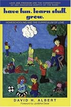 Have Fun. Learn Stuff. Grow.: Homeschooling and the Curriculum of Love