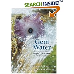 Gem Water: How to Prepare and Use Over 130 Crystal Waters for Therapeutic Treatments