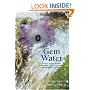 Gem Water: How to Prepare and Use Over 130 Crystal Waters for Therapeutic Treatments