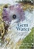 Gem Water: How to Prepare and Use Over 130 Crystal Waters for Therapeutic Treatments