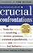 Crucial Confrontations: Tools for talking about broken promises, violated expectations, and bad behavior