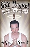 Shit Magnet: One Man s Miraculous Ability to Absorb the World s Guilt