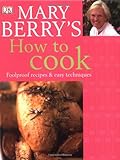 Mary Berry's how to cook : foolproof recipes & easy techniques