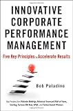 By Bob Paladino: Innovative Corporate Performance Management: Five Key Principles to Accelerate Results