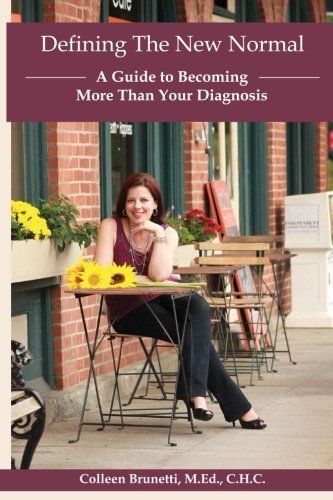 Defining The New Normal:: A Guide to Becoming More Than Your Diagnosis