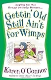 Gettin' Old Still Ain't for Wimps: Laughing Your Way Through the Senior Moments