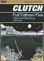 Clutch: Full Fathom Five Video Field Recordings 2007-2008