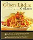 THE CANCER LIFELINE COOKBOOK: GOOD NUTRITION, RECIPES, AND RESOURCES TO OPTIMIZE THE LIVES OF PEOPLE LIVING WITH CANCER